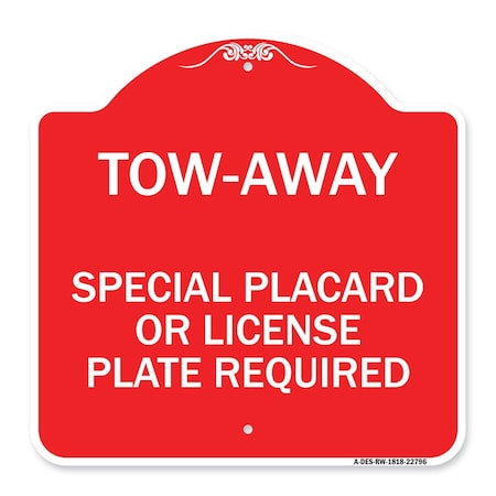 Signmission Tow-Away Special Placard or License Plate Required, Red & White Aluminum Sign, 18" H, RW-1818-22796 A-DES-RW-1818-22796